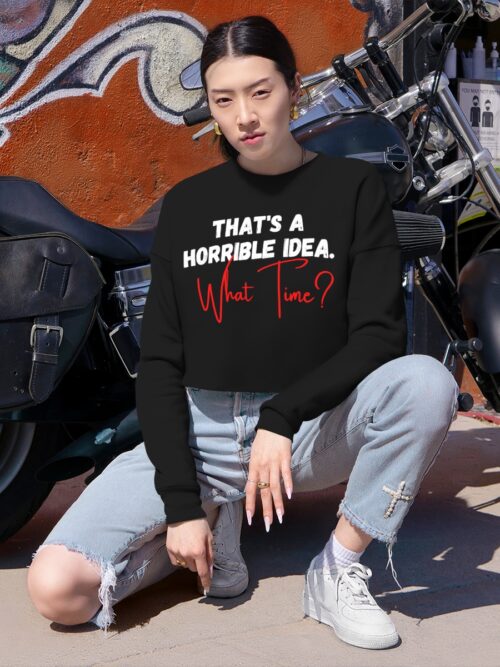Horrible Idea Cropped Sweatshirt