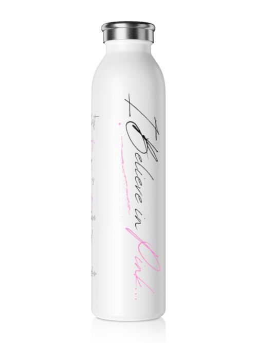 I Believe in Pink Slim Water Bottle