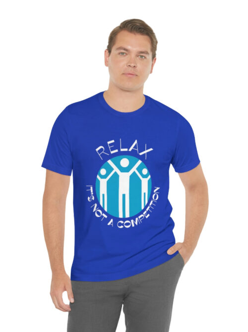 Relax - It's Not a Competition Short Sleeve Tee